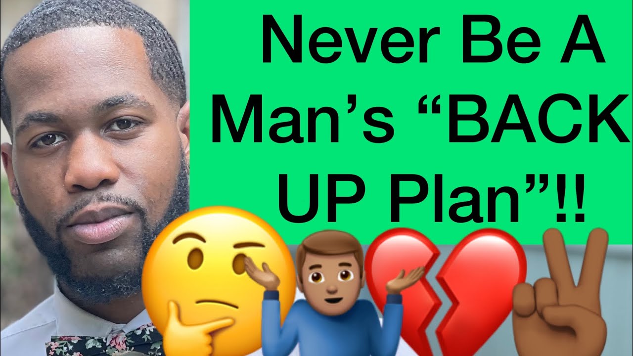 Never Let A Man Make You A “BACK-UP PLAN” / Save You For Later!!