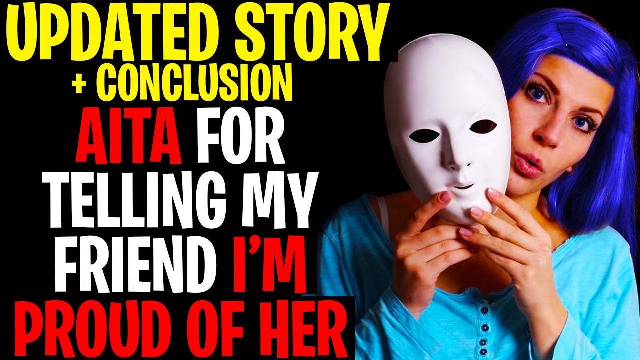 UPDATE AITA For Telling My Friend I'm Proud Of Her With Conclusion