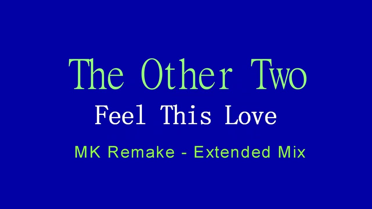 The Other Two - Feel This Love - MK Remake - Extended Mix