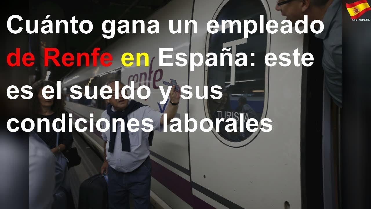 Cuánto gana un empleado de Renfe en España