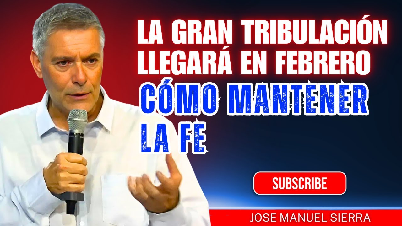 José Manuel Sierra PREDICAS | La gran tribulación llegará en febrero: cómo mantener la fe