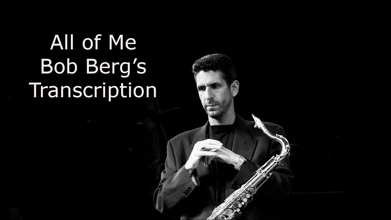 Learn from the Masters:  All of Me- Bob Berg's (Bb) transcription. Bob Berg 4th (1989).