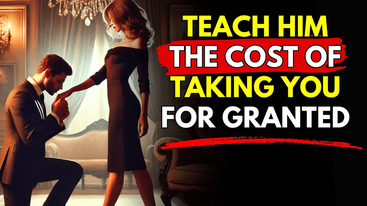 Teach Him the Cost Of Taking You for Granted ~Stoicism