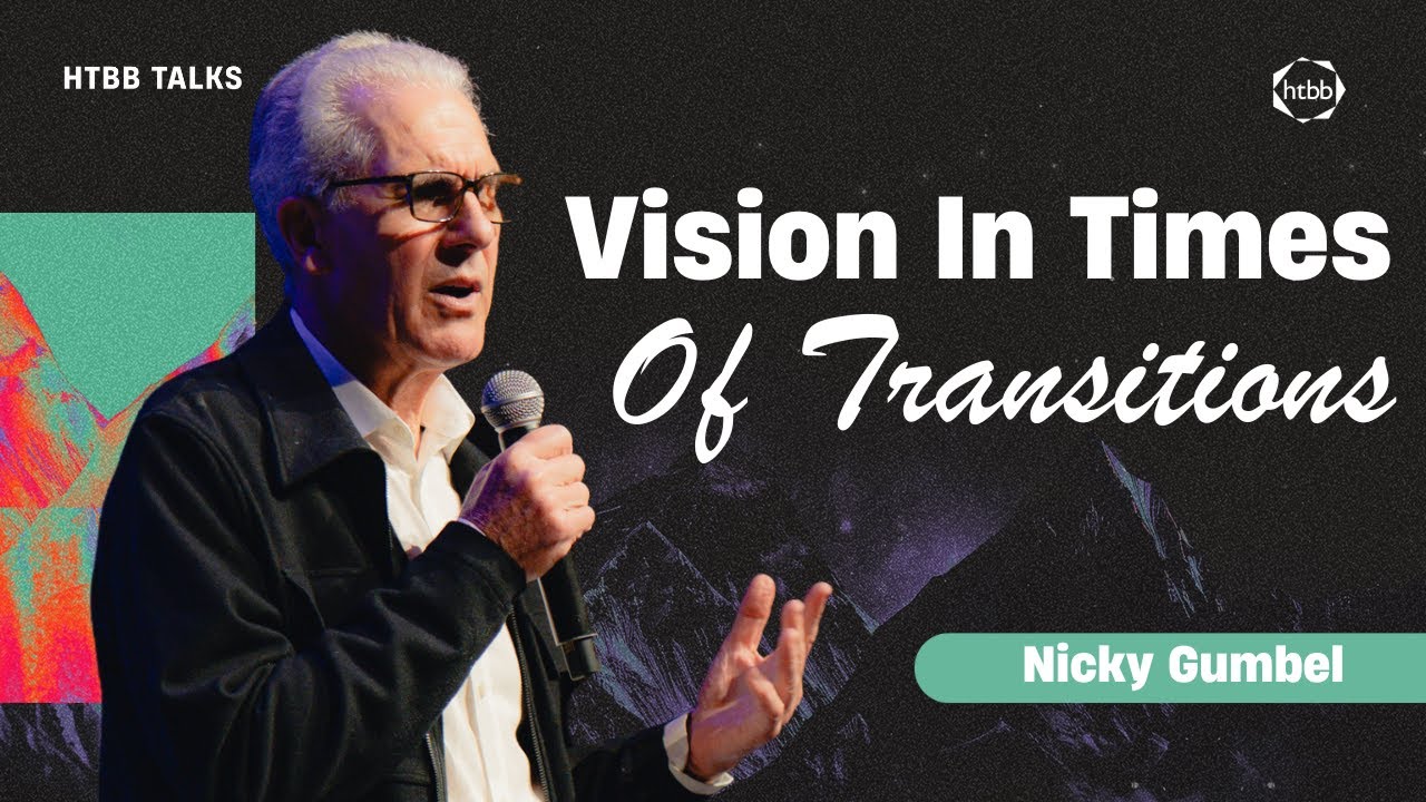 Vision in Times of Transition | Nicky Gumbel