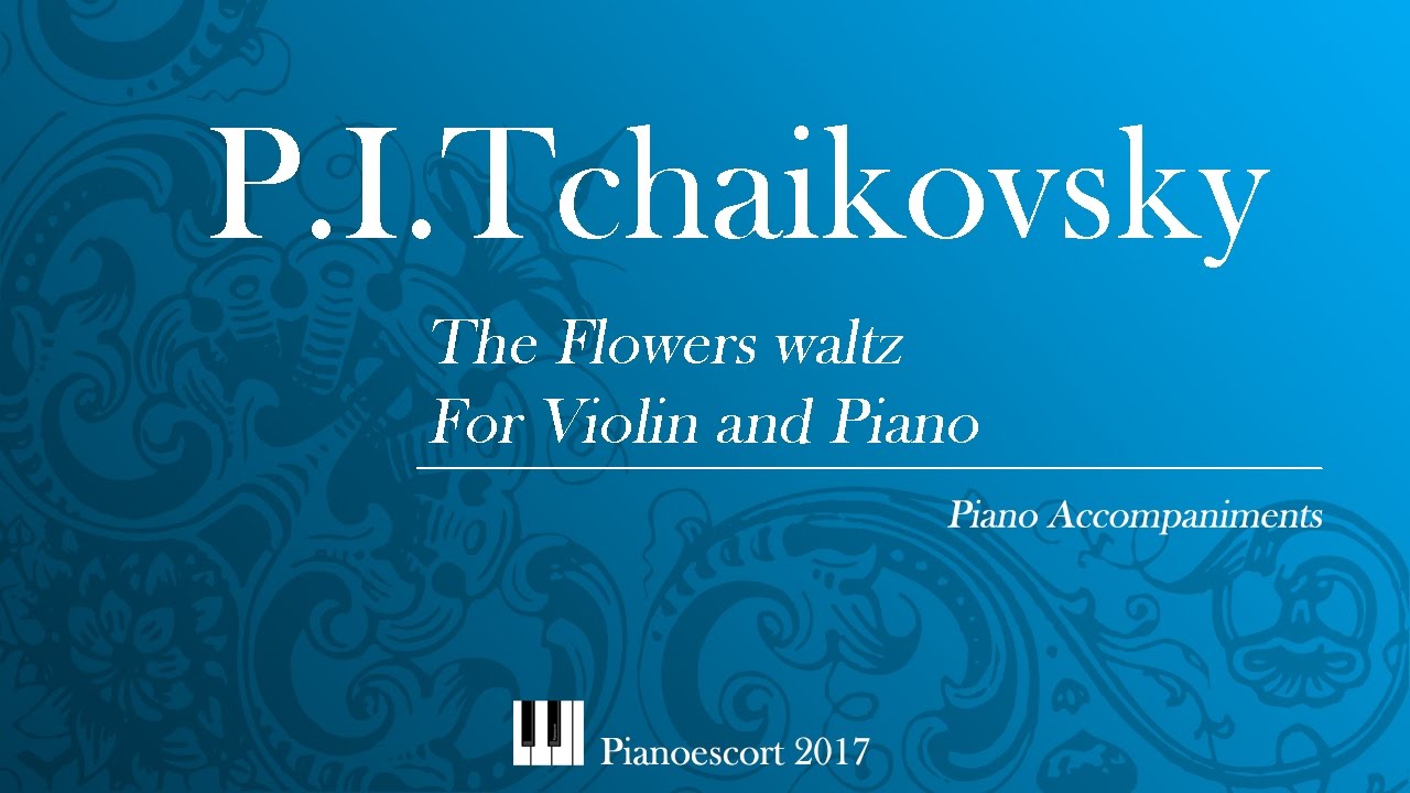 P.I.Tchaikovsky - the flowers waltz - violin and Piano - Piano Accompaniment