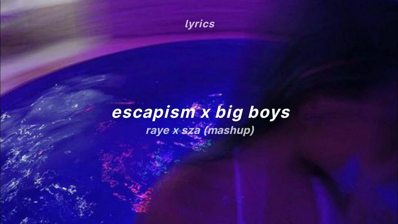 escapism x big boys (mashup) (lyrics) | Raye x SZA