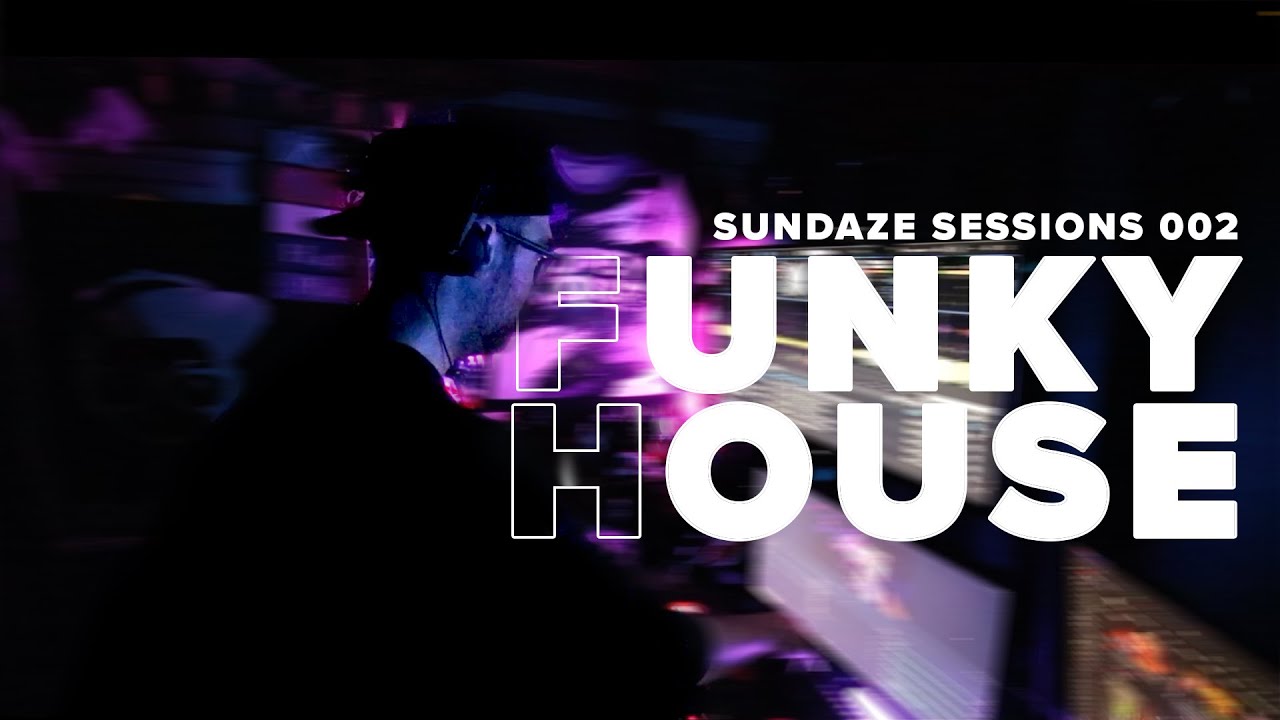 SUNDAZE SESSIONS VOL: 002  FUNK HOUSE | HUGEL, SUPERNOVA & MORE