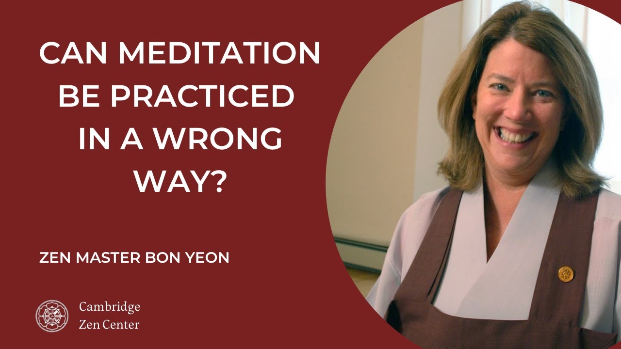 Can meditation be practiced in a wrong way? *Zen Master Bon Yeon (Jane Dobisz)*
