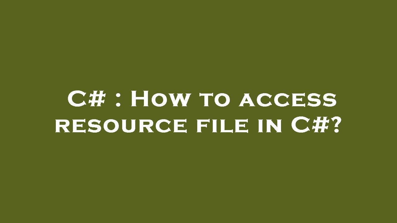 C# : How to access resource file in C#?