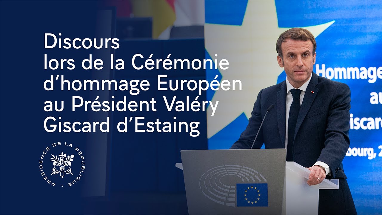 Discours lors de la Cérémonie d'hommage Européen au Président Valéry Giscard d'Estaing.