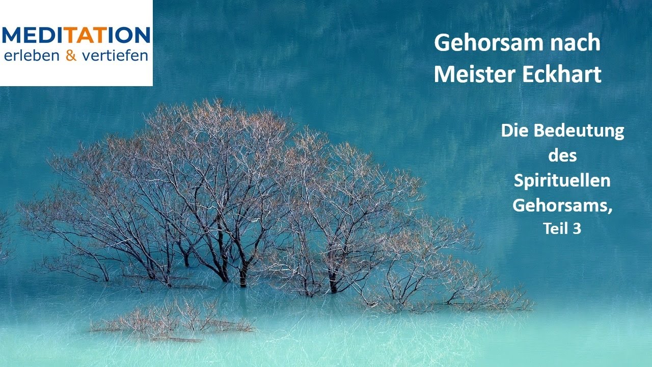 Meister Eckhart erleben 40 – Gehorsam (Vortrag, Bedeutung des spirituellen Gehorsams, Teil 3)