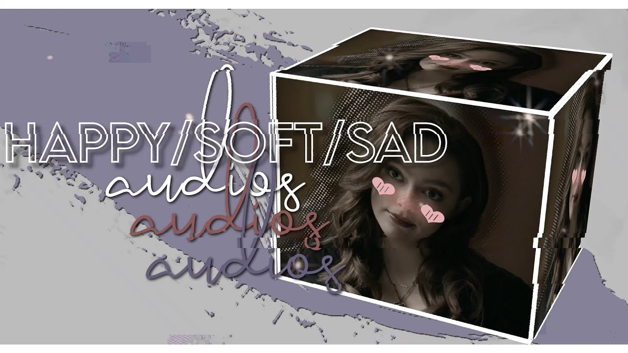 Happy/Sad/Soft Audios For Editing (SOUNDCLOUD EDITION)