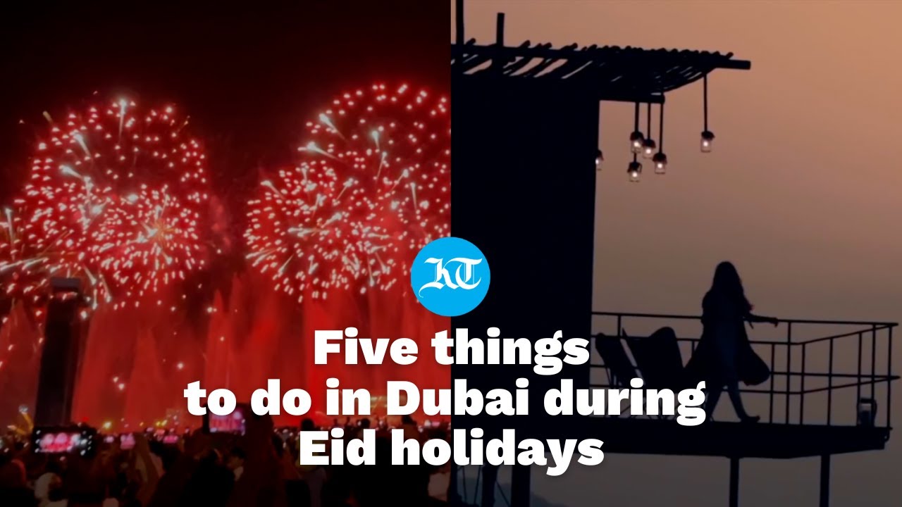 Five things to do in Dubai during the Eid holidays