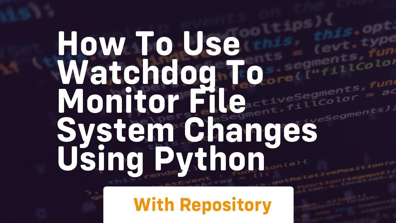 How to use watchdog to monitor file system changes using python