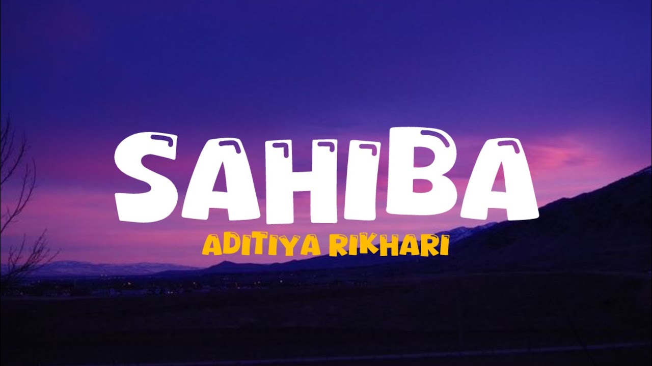 Sahiba - Aditya Rikhari | Lyrics song