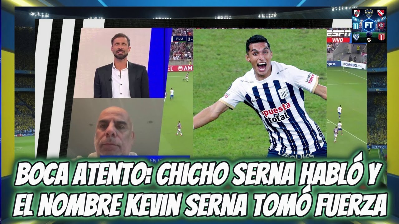 Habló Chicho Serna y sobre la calidad de  Kevin Serna y Boca Juniors