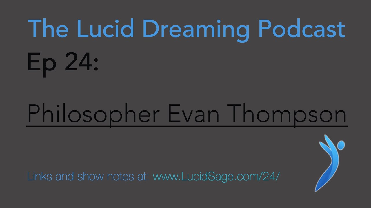 Ep 24 – Philosopher Evan Thompson - The Lucid Dreaming Podcast