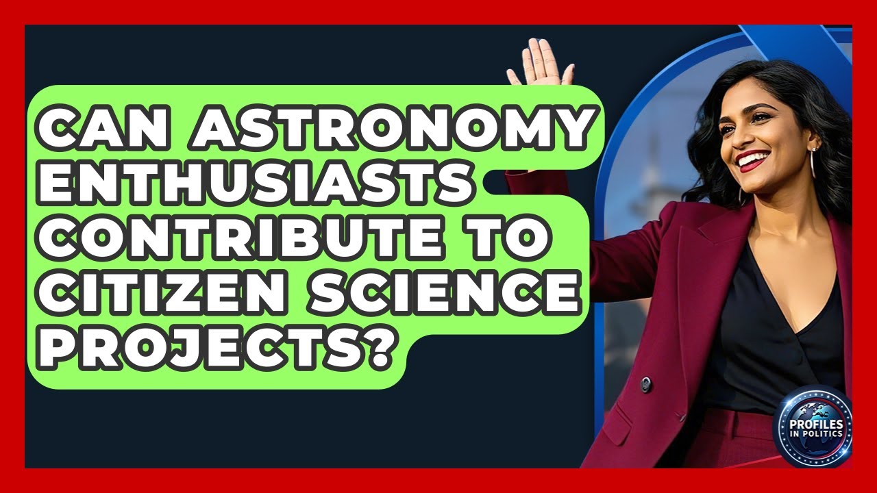 Can Astronomy Enthusiasts Contribute to Citizen Science Projects? - Profiles in Politics