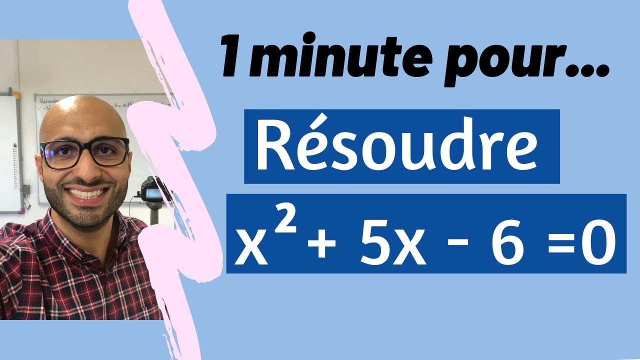 1 minute pour résoudre x² + 5x - 6 = 0
