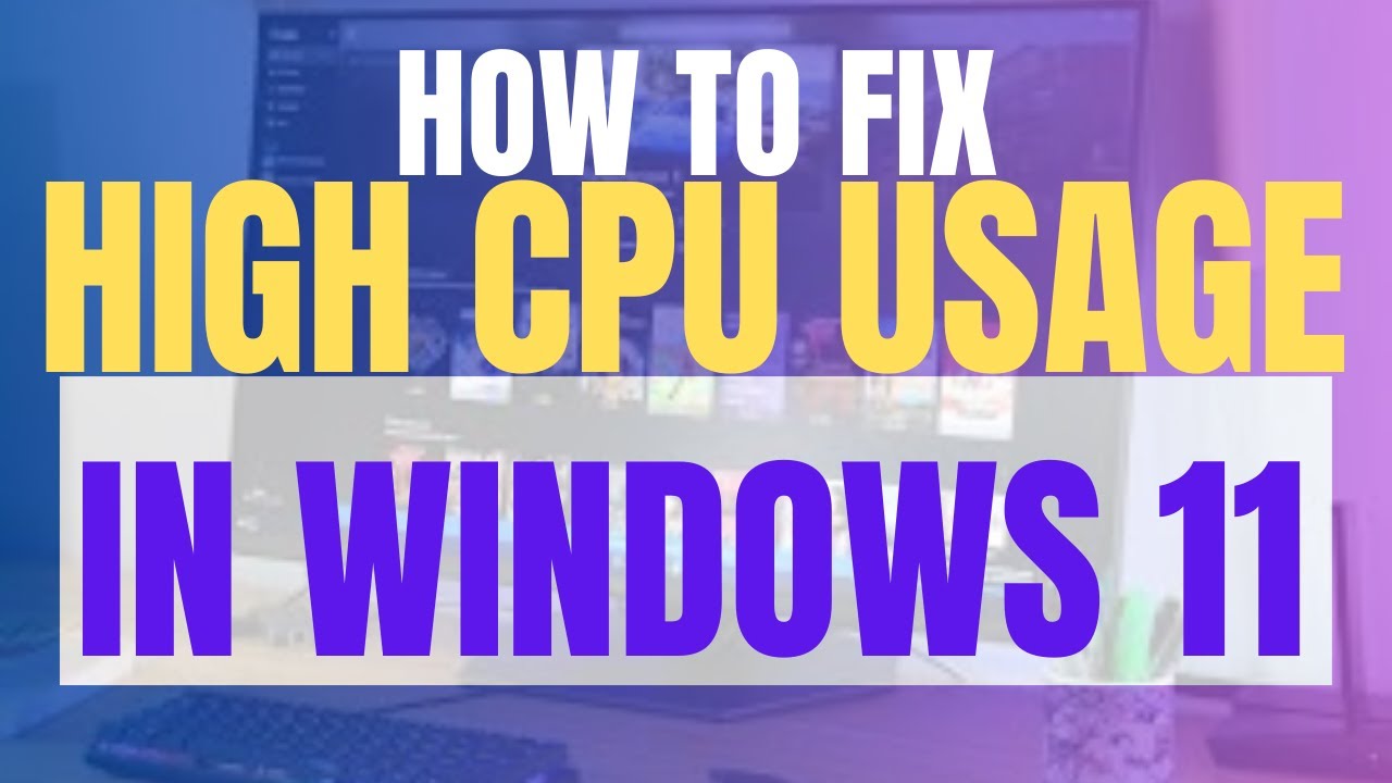 How to Fix High CPU Usage in Windows 11 (100% CPU Usage Fixed Easily)