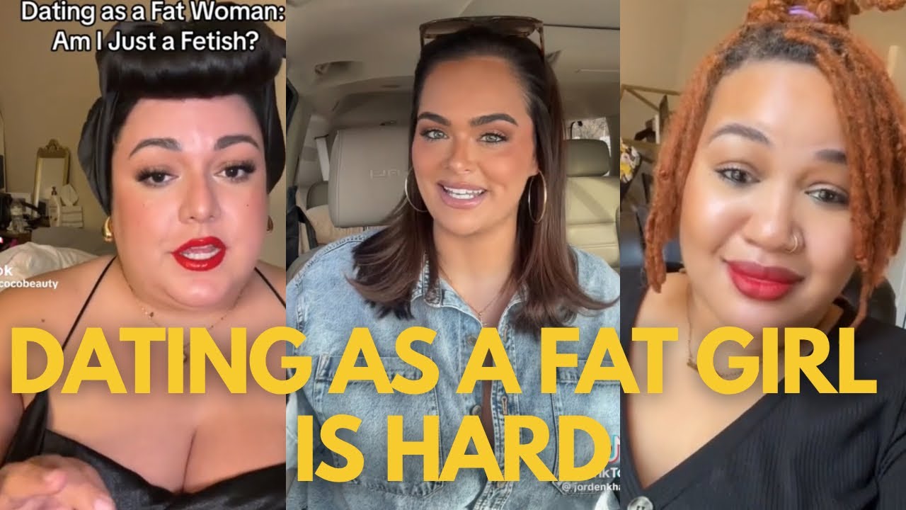 DATING AS A FAT GIRL IS HARD ( let’s talk about it)