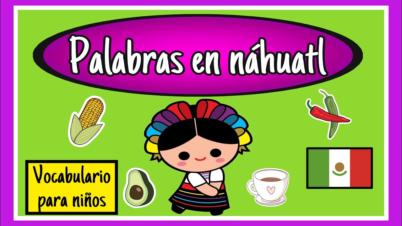 PALABRAS EN NÁHUATL PARA NIÑOS 👧🏻👦🏻 #Asisediceenmiregion #Aprendeencasa #Nahuatlparaniños