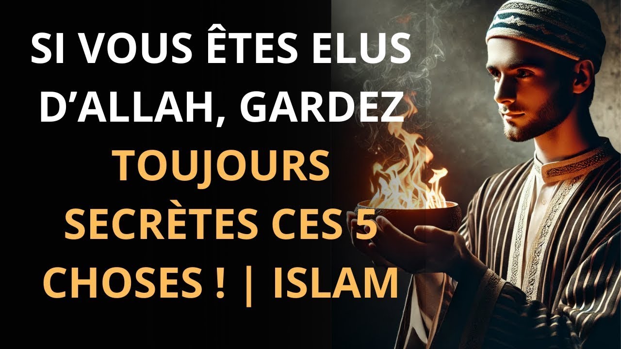 Si vous êtes choisis par Allah, gardez toujours secrètes ces 5 choses !   ISLAM
