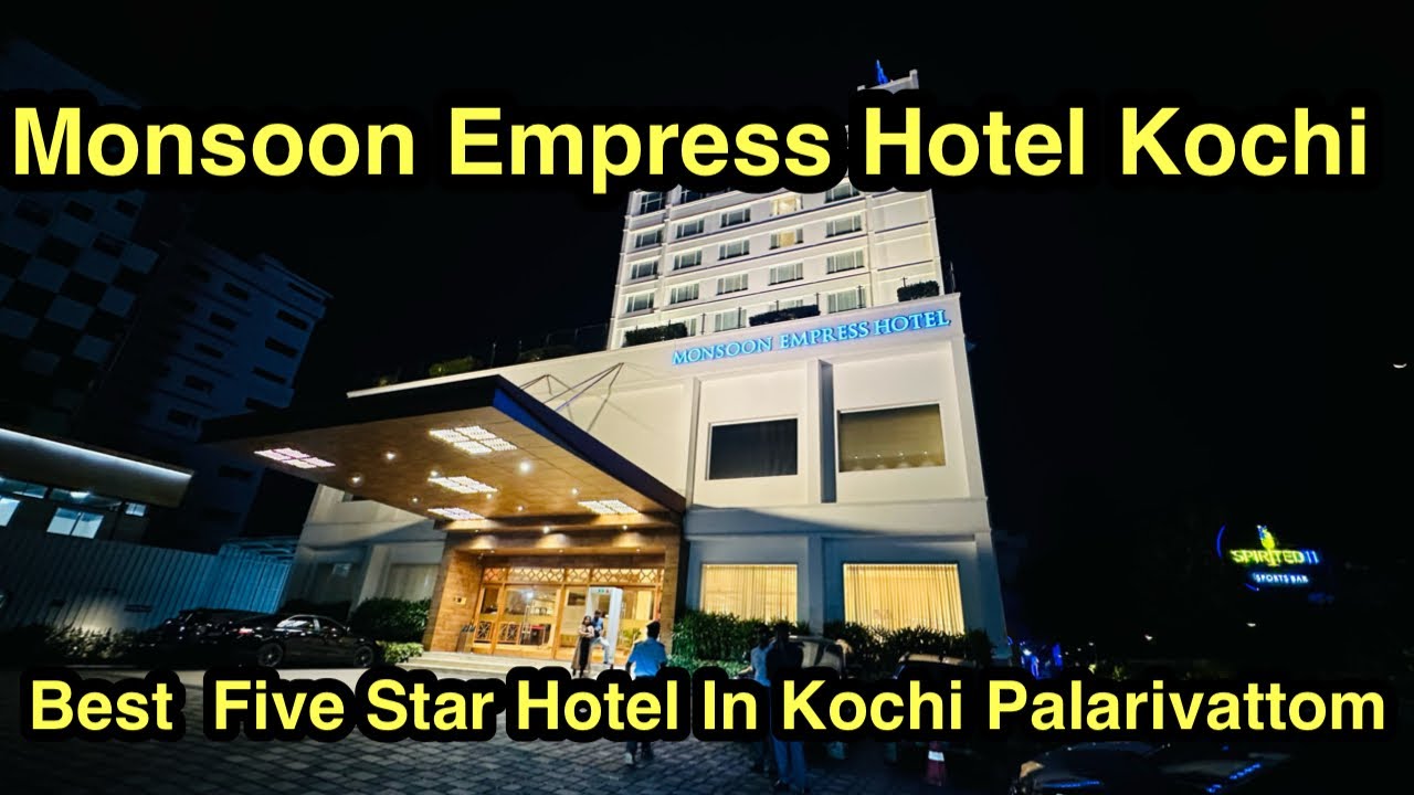MONSOON EMPRESS HOTEL KOCHI | BEST 5 STAR  FAMILY HOTEL IN COCHIN | 5Star HOTELS IN ERNAKULAM COCHIN