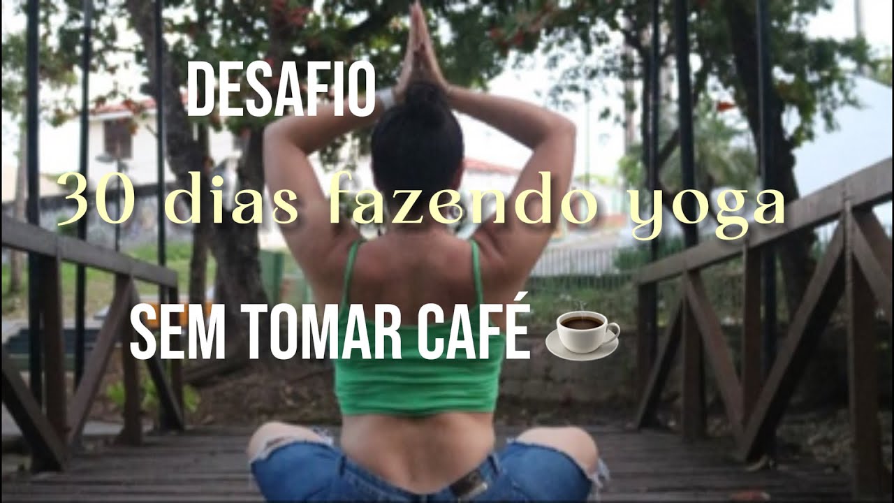 Dia 4 | Desafio 30 Dias Fazendo Yoga Sem Café ☕