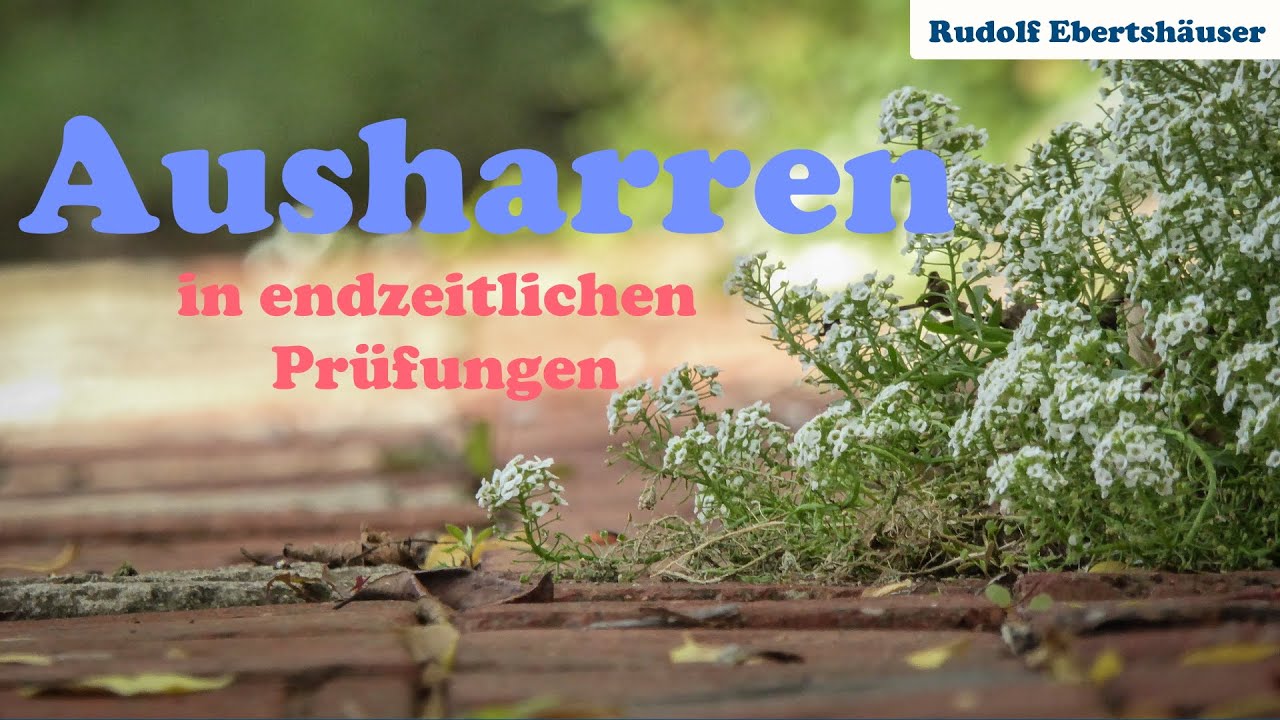 Ausharren in endzeitlichen Prüfungen - Rudolf Ebertshäuser