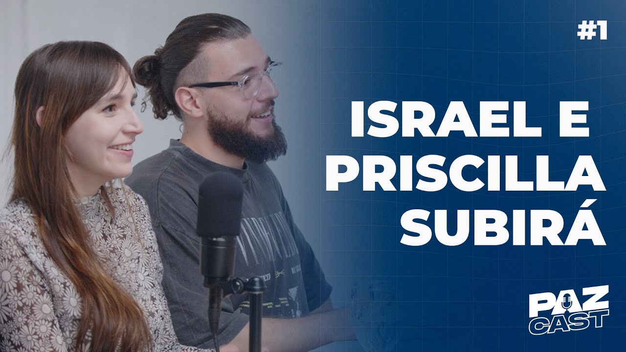 ISRAEL E PRISCILLA SUBIRÁ | Paz Cast - #001