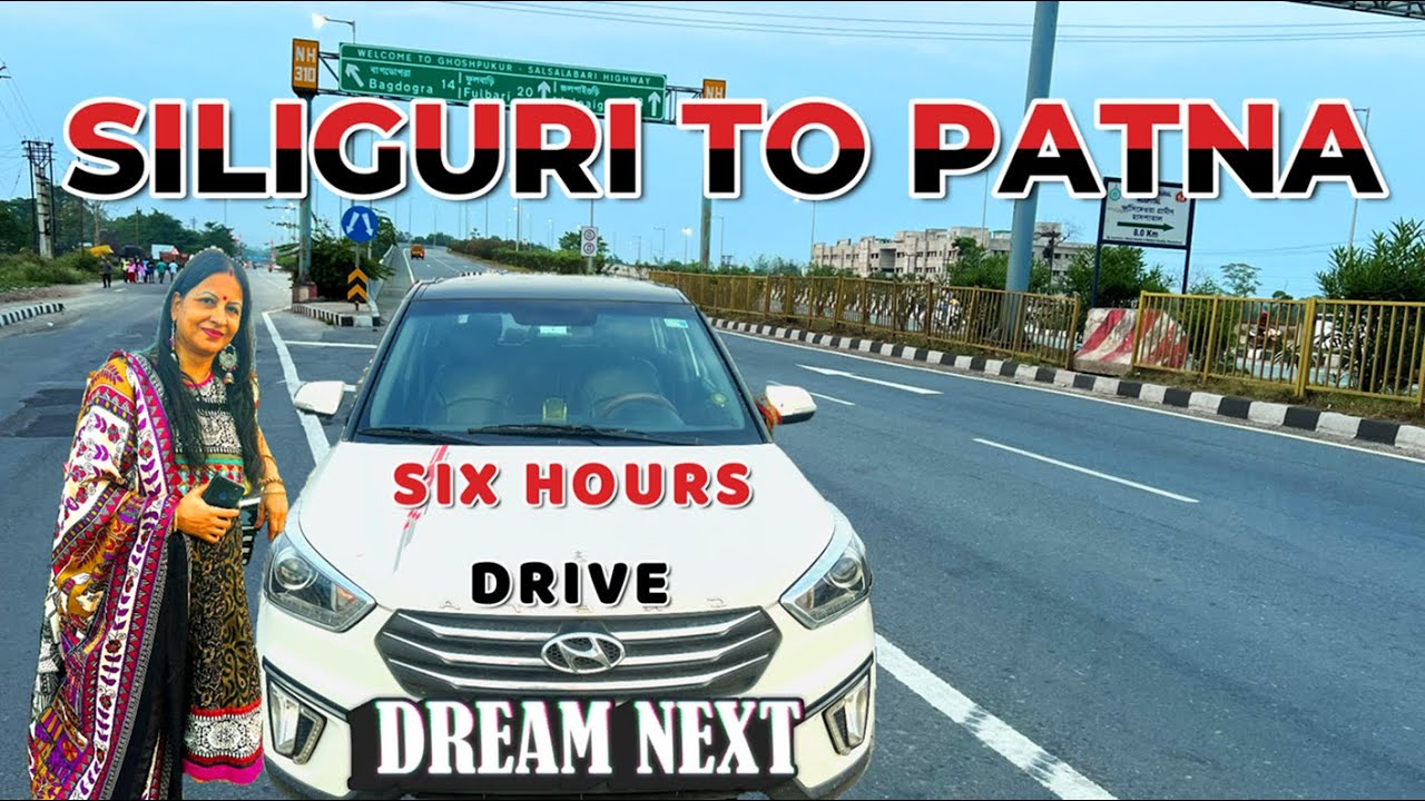 Complete Road Trip Guide || Siliguri to Patna by Car || Best Route & Tips