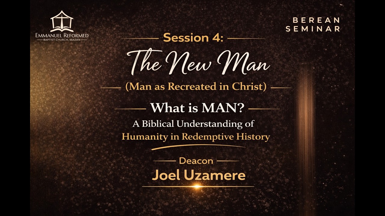 Session 4: The New Man (Man as Recreated in Christ) | Joel Uzamere