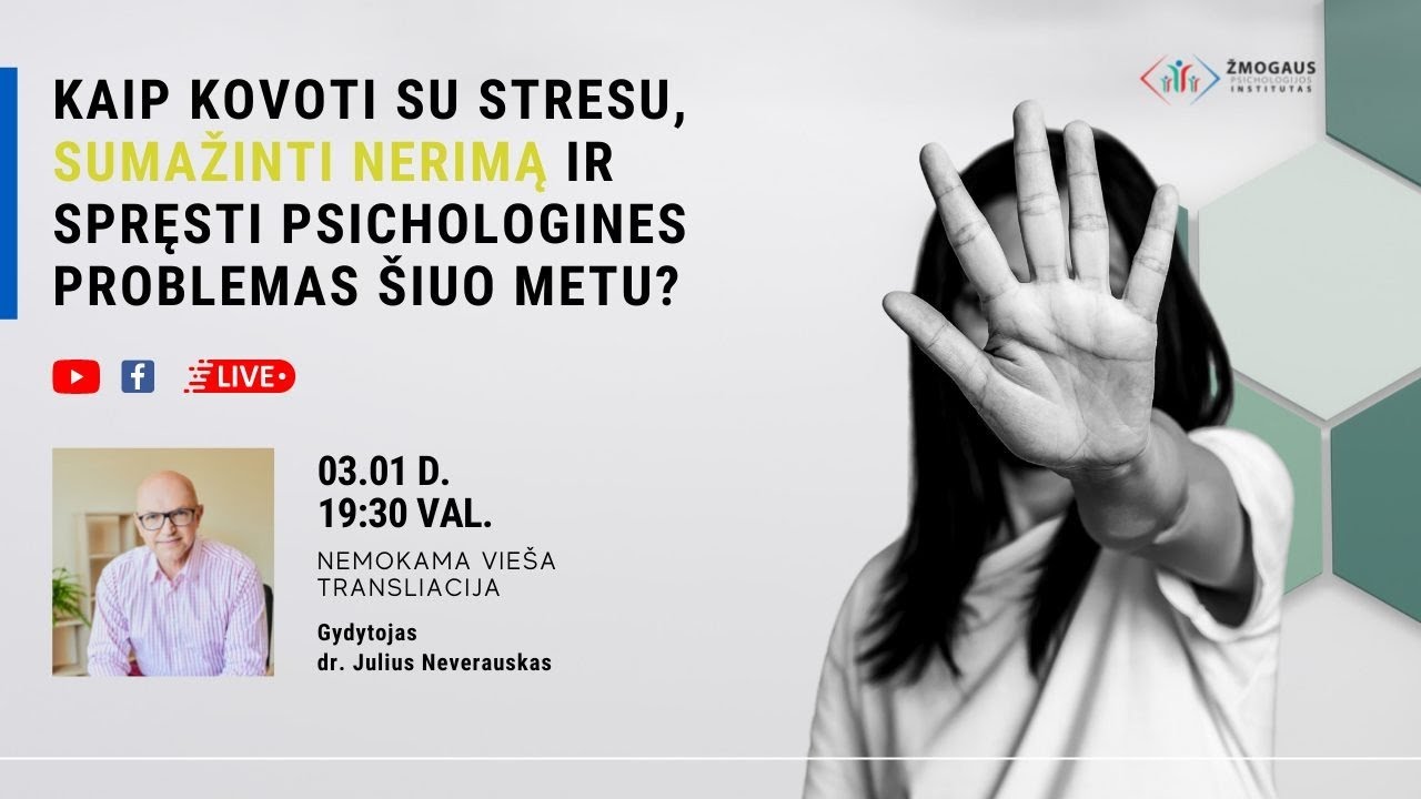 Kaip kovoti su stresu, sumažinti nerimą ir spręsti psichologines problemas? Gyd. dr. J. Neverauskas