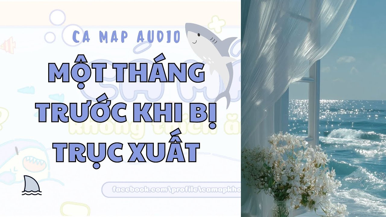 Cá mập audio số 9 | Một tháng trước khi bị trục xuất