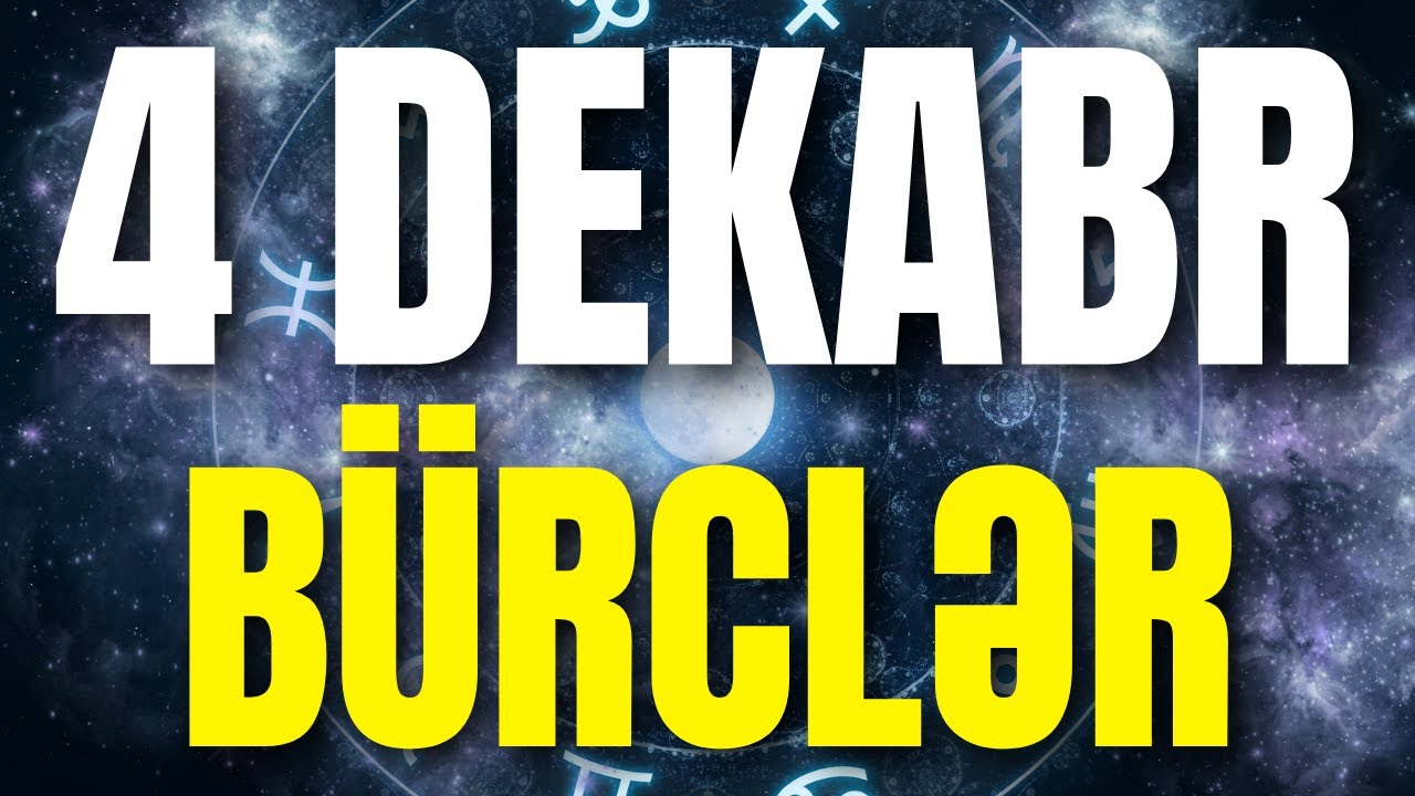 B&Uuml;RCLƏR - 4 DEKABR 2025 | G&uuml;n&uuml;n B&uuml;rc Proqnozu 🔮