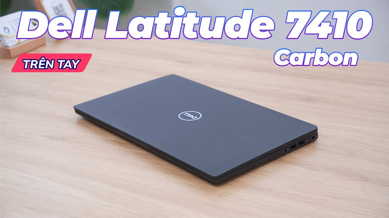 Trên Tay Dell Latitude 7410 Carbon – Laptop Văn Phòng Mỏng Nhẹ, Siêu Bền!