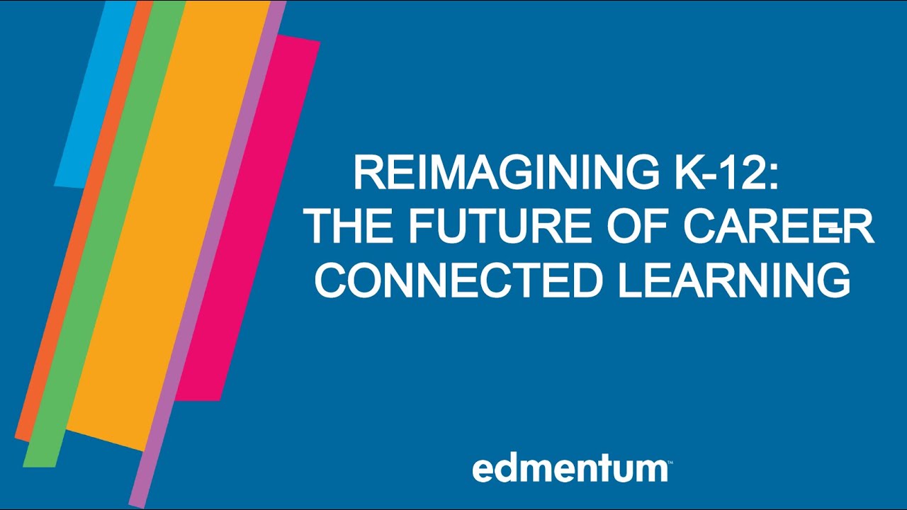Reimagining K-12: The Future of Career-Connected Learning