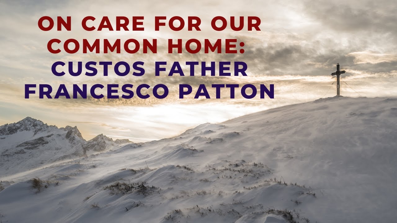 On Care for Our Common Home: Custos Father Francesco Patton