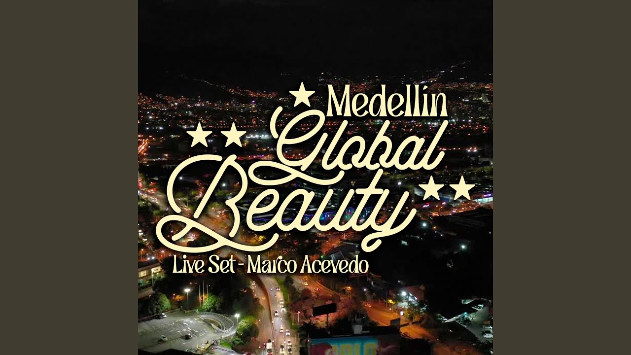 Medell&iacute;n Global Beauty (Live Set)