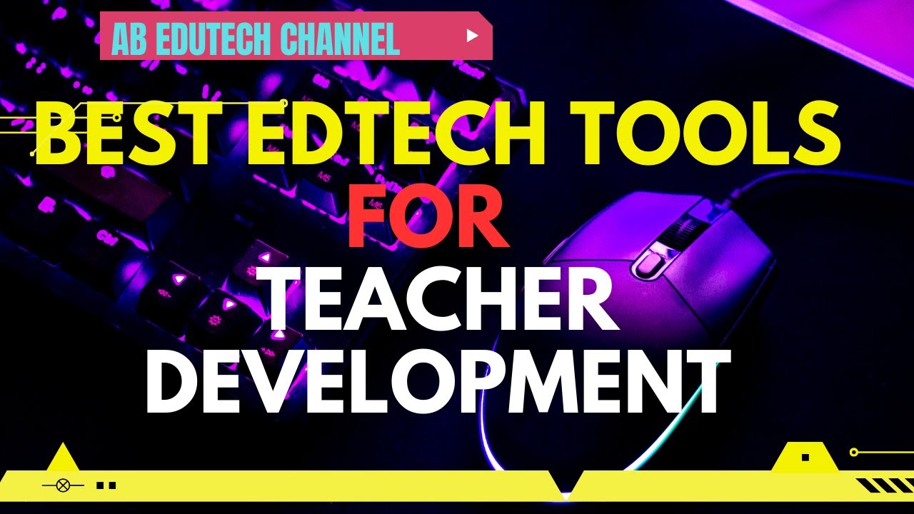 10 BEST EDTECH TOOLS FOR TEACHER DEVELOPMENT