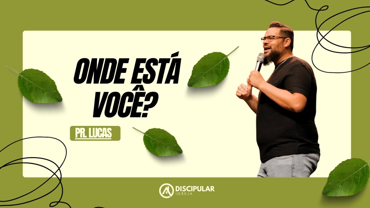 ONDE ESTÁ VOCÊ? -  PR. LUCAS DE JESUS