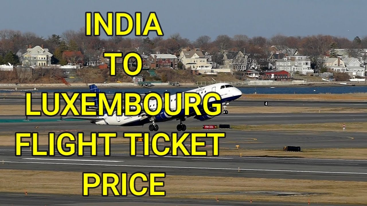 India to Luxembourg Flight Ticket Price Kitna Hota Hain