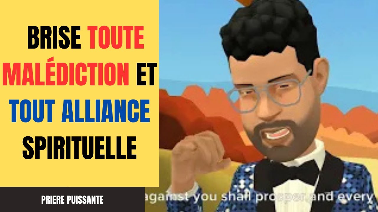PRIÈRE PUISSANTE POUR BRISER TOUTE MALÉDICTION ET TOUT ALLIANCE SPIRITUELLE