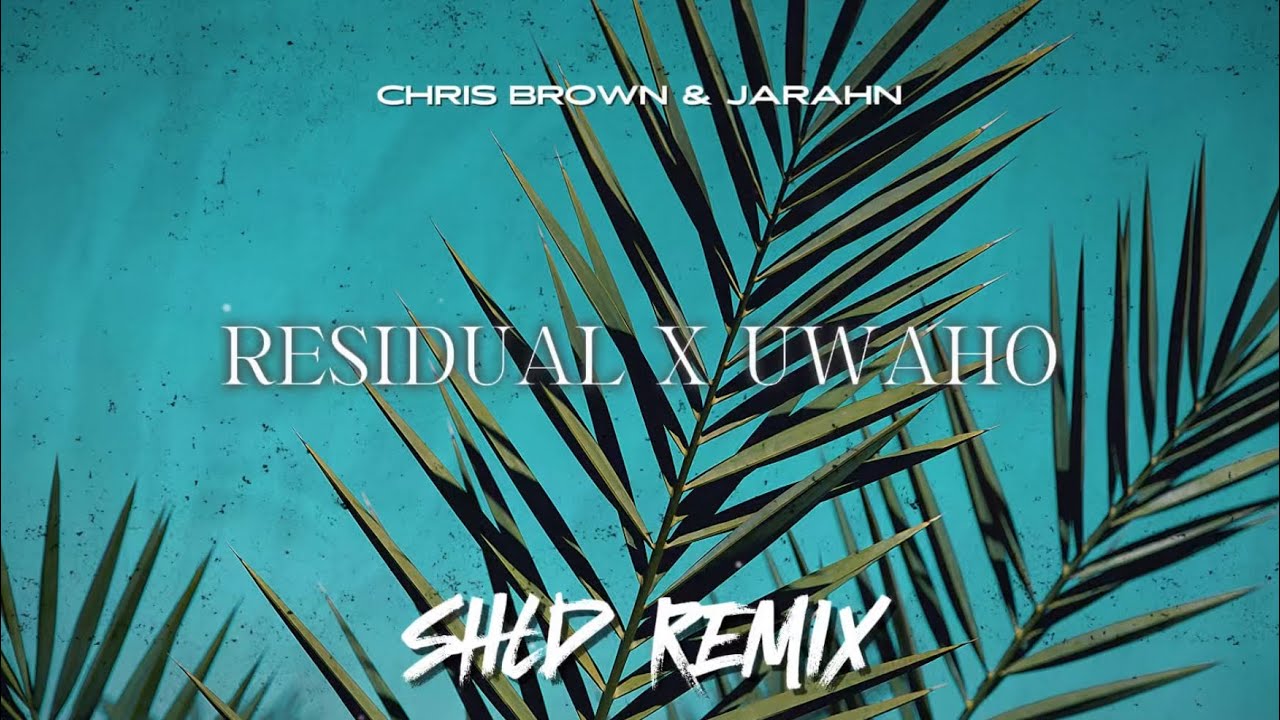 Residual X Uwaho (SHLD Remix) Ft Chris Brown & Jarahn