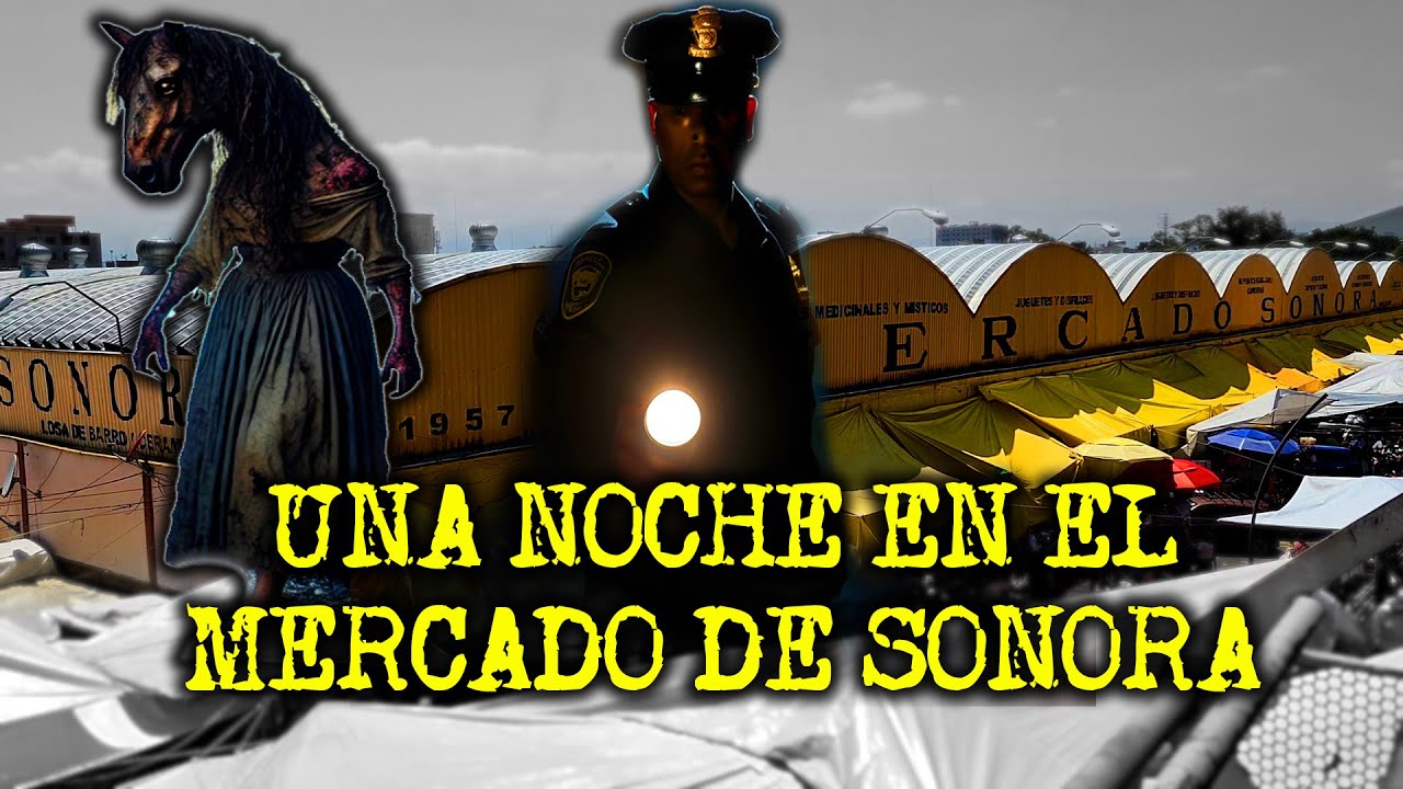 VIGILANTE CUENTA SUS EXPERIENCIAS EN EL MERCADO DE SONORA - RELATOS DE LA MERCED