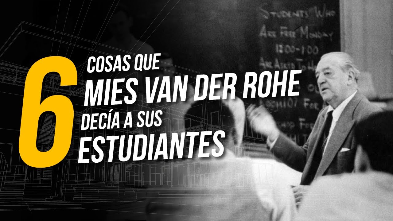 MIES VAN DER ROHE para los ESTUDIANTES de ARQUITECTURA. Consejos hoy aplicables.
