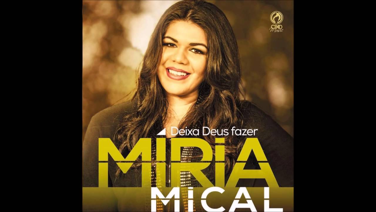 Míria Mical 01 A Glória Invadiu (CD Deixa Deus Fazer)
