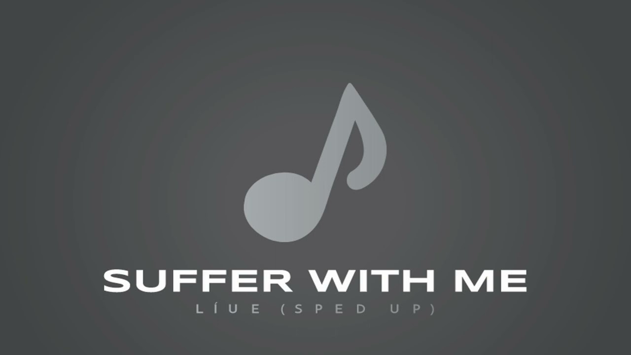 Suffer With Me - líue (sped up)