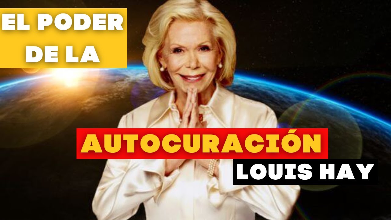 PRACTIQUE LA AUTOCURACIÓN Y SANARÁ SU VIDA - LOUIS HAY